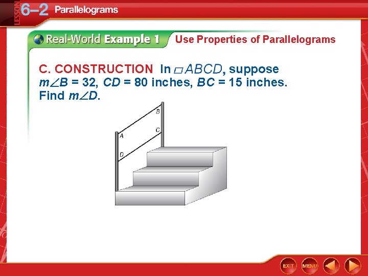 Use Properties of Parallelograms C. CONSTRUCTION In suppose m B = 32, CD =