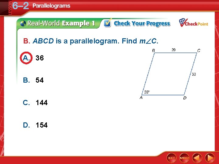 B. ABCD is a parallelogram. Find m C. A. 36 B. 54 C. 144