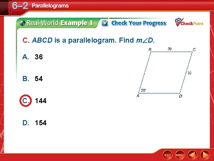 C. ABCD is a parallelogram. Find m D. A. 36 B. 54 C. 144