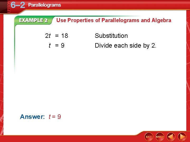 Use Properties of Parallelograms and Algebra 2 t = 18 t =9 Answer: t