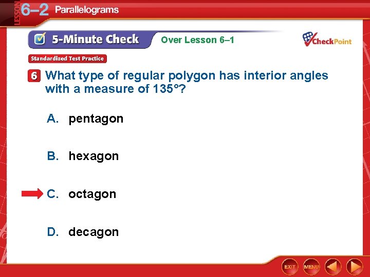 Over Lesson 6– 1 What type of regular polygon has interior angles with a
