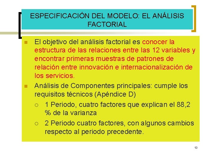 ESPECIFICACIÓN DEL MODELO: EL ANÁLISIS FACTORIAL n n El objetivo del análisis factorial es