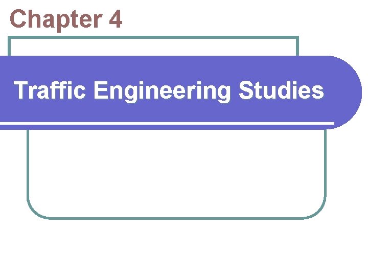 Chapter 4 Traffic Engineering Studies 