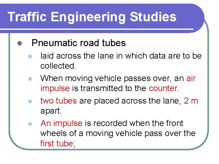 Traffic Engineering Studies l Pneumatic road tubes l l laid across the lane in