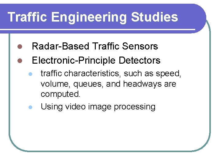 Traffic Engineering Studies Radar-Based Traffic Sensors l Electronic-Principle Detectors l l l traffic characteristics,