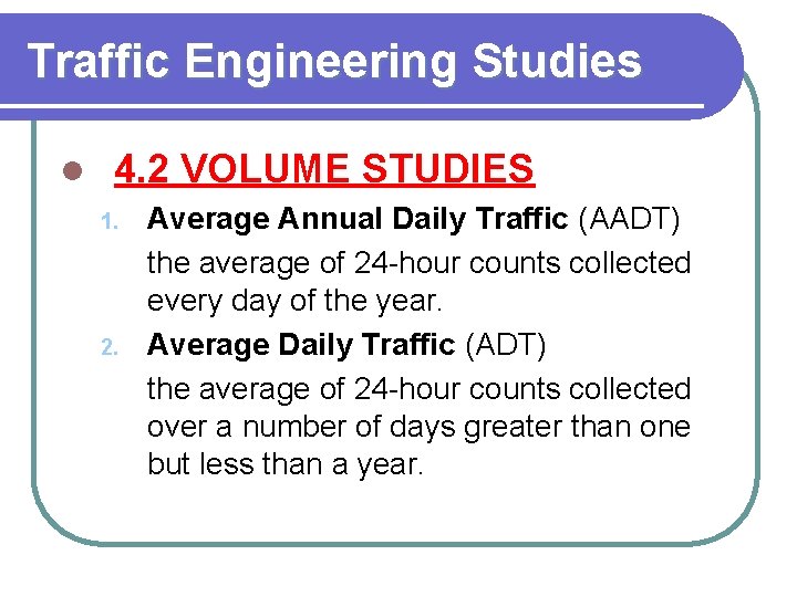 Traffic Engineering Studies l 4. 2 VOLUME STUDIES 1. 2. Average Annual Daily Traffic