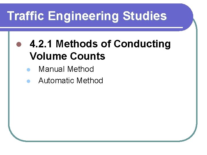 Traffic Engineering Studies l 4. 2. 1 Methods of Conducting Volume Counts l l