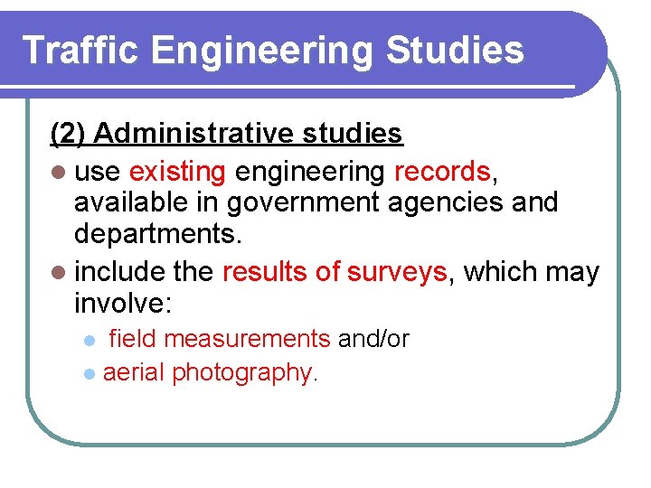 Traffic Engineering Studies (2) Administrative studies l use existing engineering records, available in government