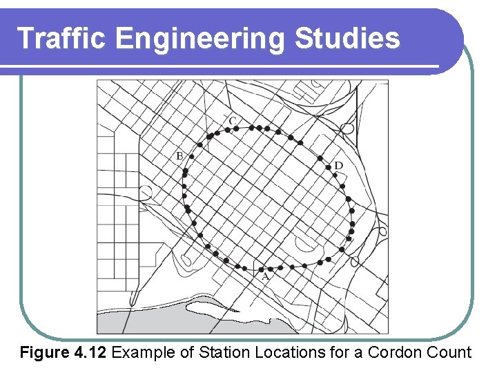 Traffic Engineering Studies Figure 4. 12 Example of Station Locations for a Cordon Count