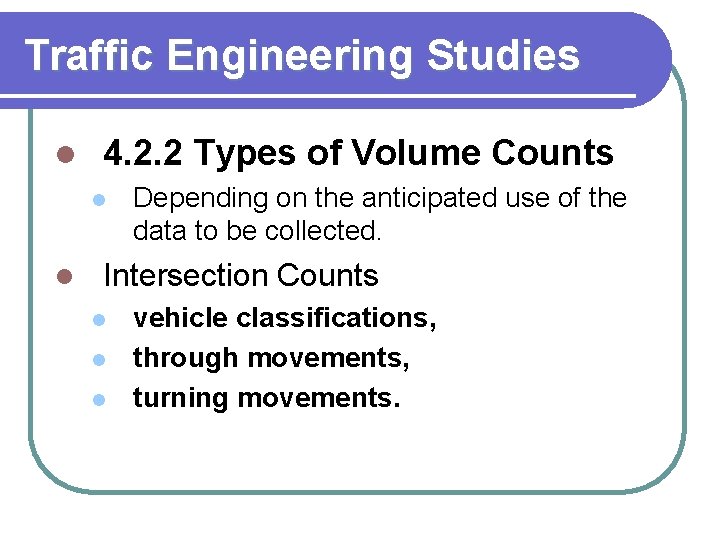 Traffic Engineering Studies l 4. 2. 2 Types of Volume Counts l l Depending