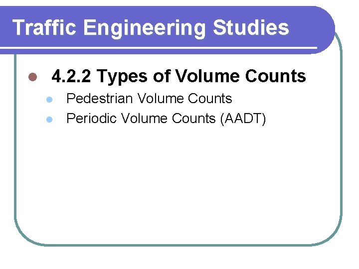Traffic Engineering Studies l 4. 2. 2 Types of Volume Counts l l Pedestrian