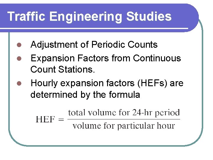 Traffic Engineering Studies Adjustment of Periodic Counts l Expansion Factors from Continuous Count Stations.