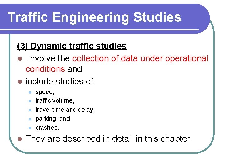 Traffic Engineering Studies (3) Dynamic traffic studies l involve the collection of data under