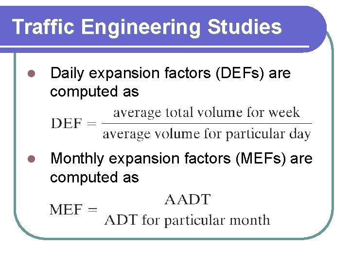 Traffic Engineering Studies l Daily expansion factors (DEFs) are computed as l Monthly expansion