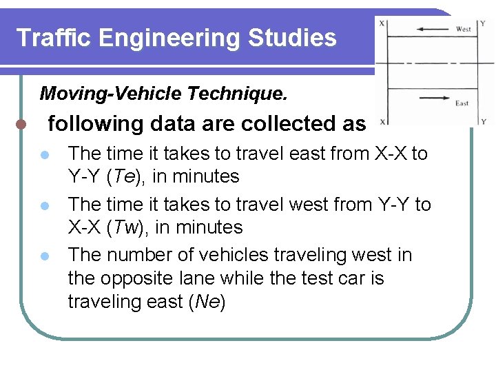 Traffic Engineering Studies Moving-Vehicle Technique. l following data are collected as l l l