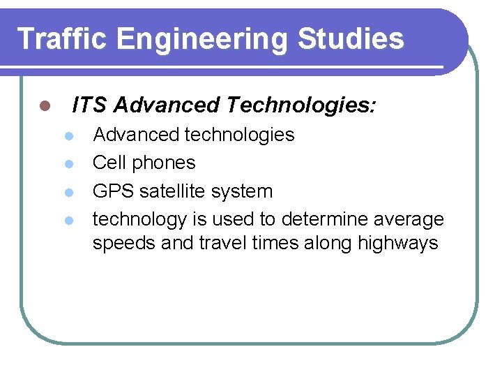 Traffic Engineering Studies l ITS Advanced Technologies: l l Advanced technologies Cell phones GPS