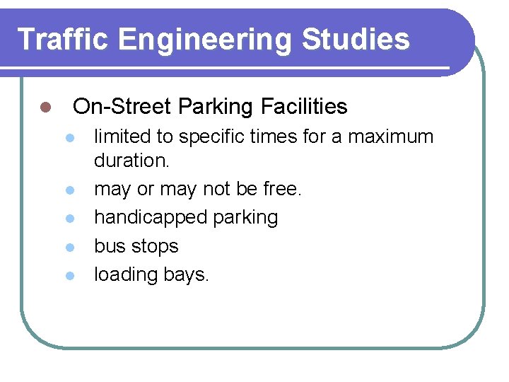 Traffic Engineering Studies l On-Street Parking Facilities l l limited to specific times for