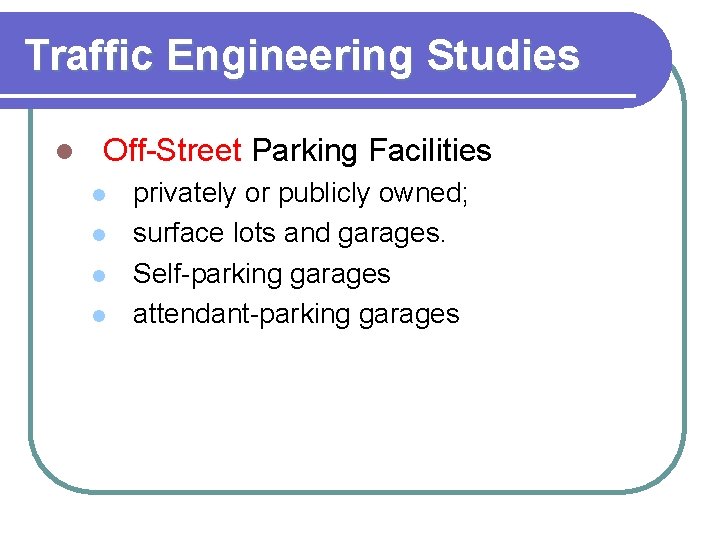 Traffic Engineering Studies l Off-Street Parking Facilities l l privately or publicly owned; surface