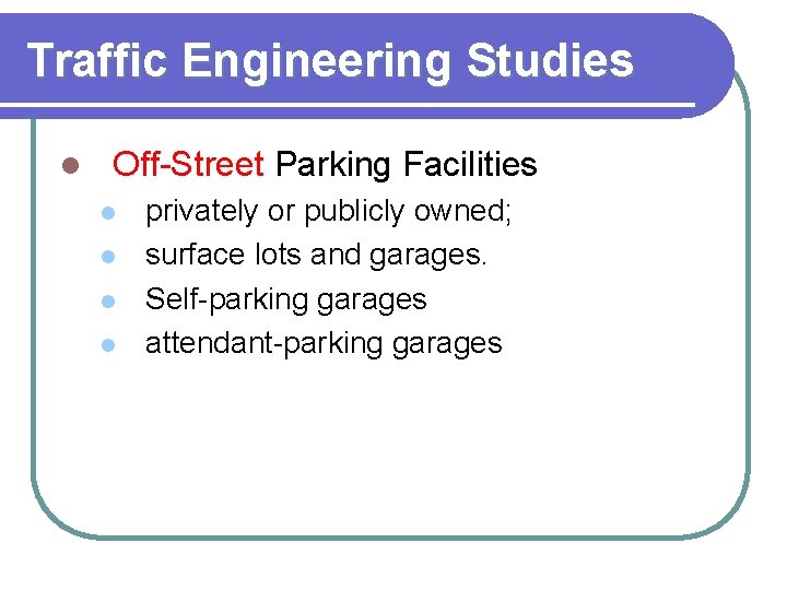 Traffic Engineering Studies l Off-Street Parking Facilities l l privately or publicly owned; surface