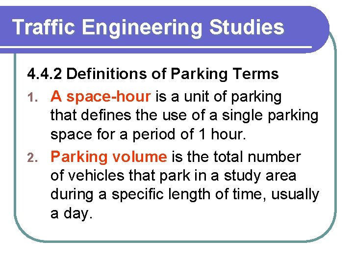 Traffic Engineering Studies 4. 4. 2 Definitions of Parking Terms 1. A space-hour is