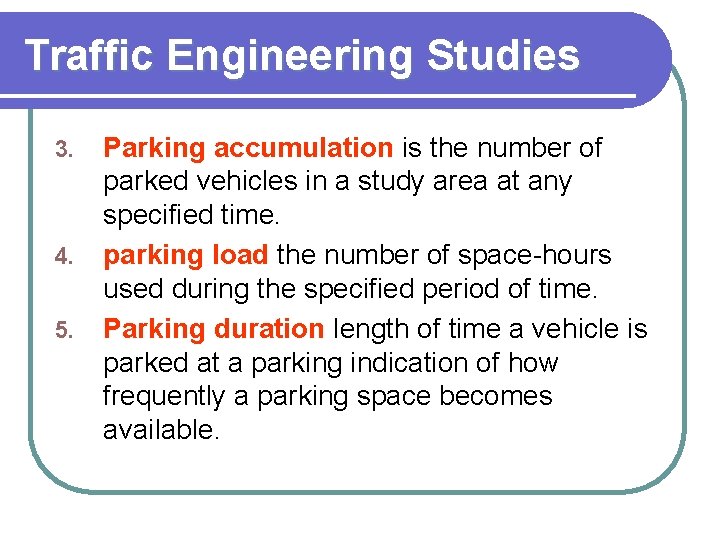 Traffic Engineering Studies 3. 4. 5. Parking accumulation is the number of parked vehicles