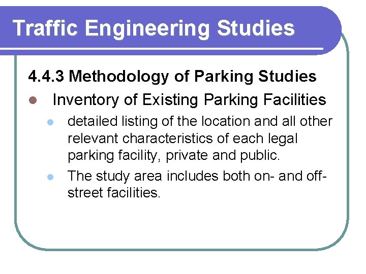 Traffic Engineering Studies 4. 4. 3 Methodology of Parking Studies l Inventory of Existing