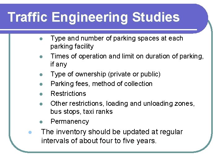 Traffic Engineering Studies l l l l Type and number of parking spaces at
