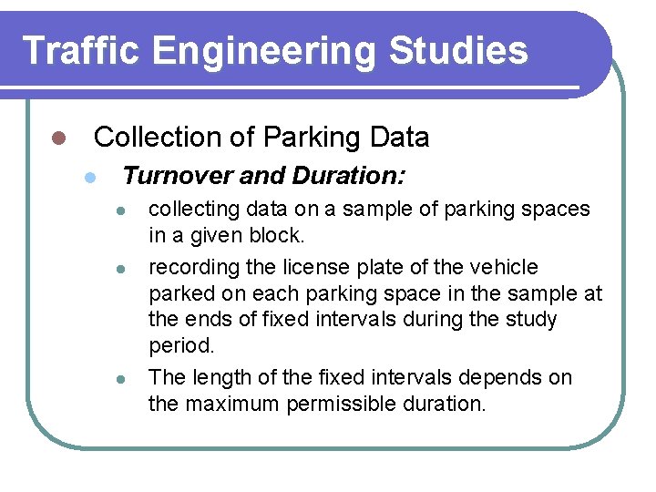 Traffic Engineering Studies l Collection of Parking Data l Turnover and Duration: l l