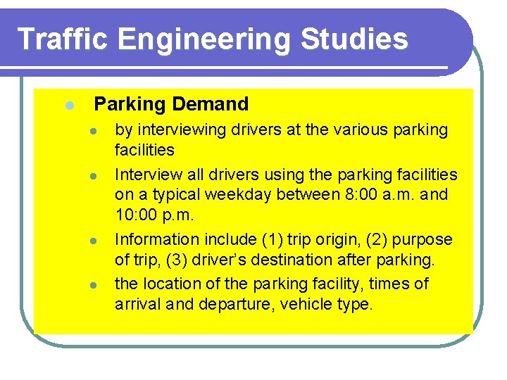 Traffic Engineering Studies l Parking Demand l l by interviewing drivers at the various