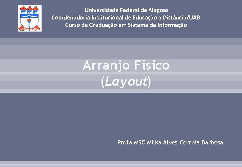 Universidade Federal de Alagoas Coordenadoria Institucional de Educação a Distância/UAB Curso de Graduação em