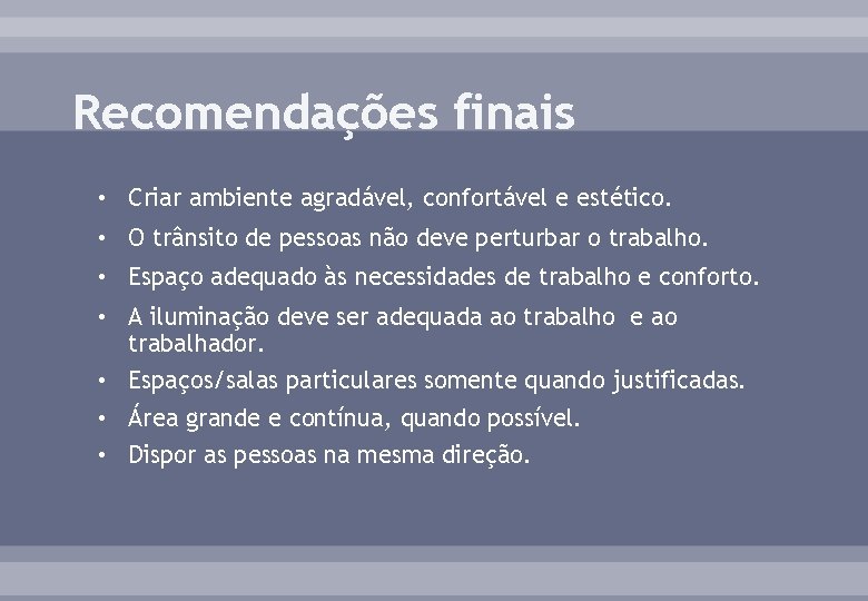 Recomendações finais • Criar ambiente agradável, confortável e estético. • O trânsito de pessoas