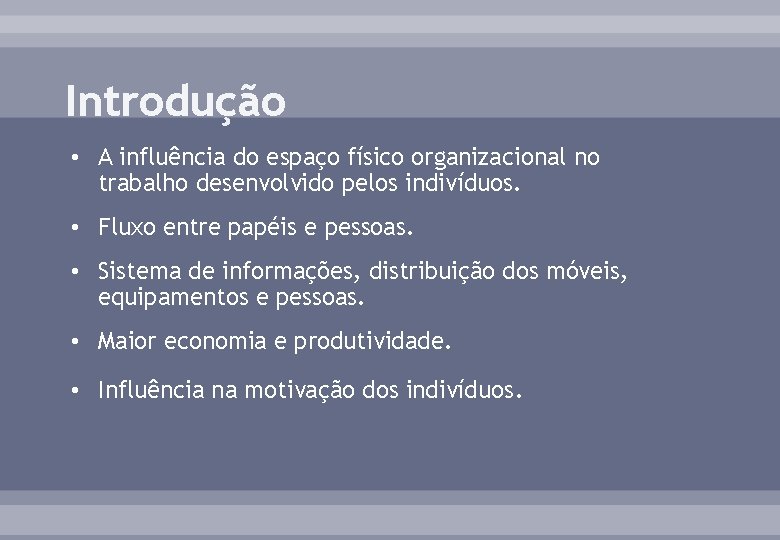 Introdução • A influência do espaço físico organizacional no trabalho desenvolvido pelos indivíduos. •