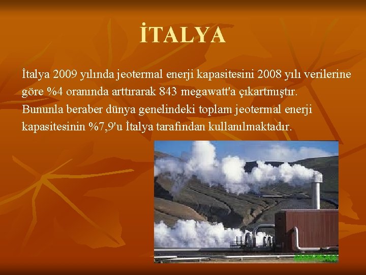 İTALYA İtalya 2009 yılında jeotermal enerji kapasitesini 2008 yılı verilerine göre %4 oranında arttırarak