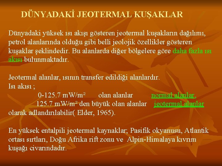  DÜNYADAKİ JEOTERMAL KUŞAKLAR Dünyadaki yüksek ısı akışı gösteren jeotermal kuşakların dağılımı, petrol alanlarında