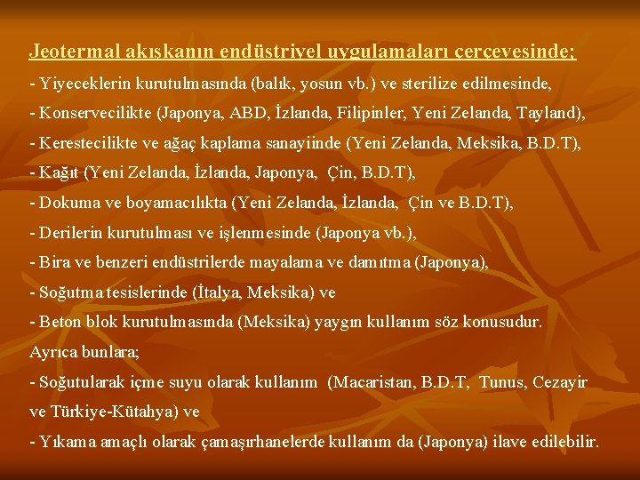 Jeotermal akışkanın endüstriyel uygulamaları çerçevesinde; - Yiyeceklerin kurutulmasında (balık, yosun vb. ) ve sterilize