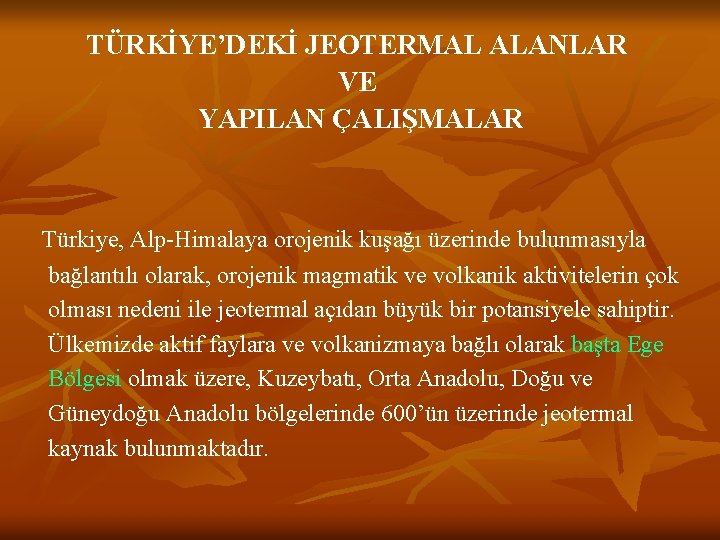 TÜRKİYE’DEKİ JEOTERMAL ALANLAR VE YAPILAN ÇALIŞMALAR Türkiye, Alp-Himalaya orojenik kuşağı üzerinde bulunmasıyla bağlantılı olarak,