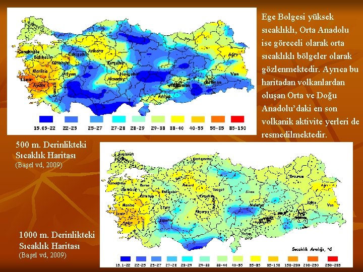 Ege Bolgesi yüksek sıcaklıklı, Orta Anadolu ise göreceli olarak orta sıcaklıklı bölgeler olarak gözlenmektedir.