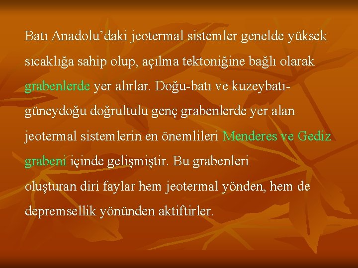 Batı Anadolu’daki jeotermal sistemler genelde yüksek sıcaklığa sahip olup, açılma tektoniğine bağlı olarak grabenlerde