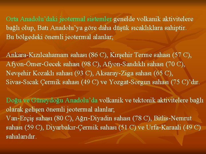 Orta Anadolu’daki jeotermal sistemler genelde volkanik aktivitelere bağlı olup, Batı Anadolu’ya göre daha düşük