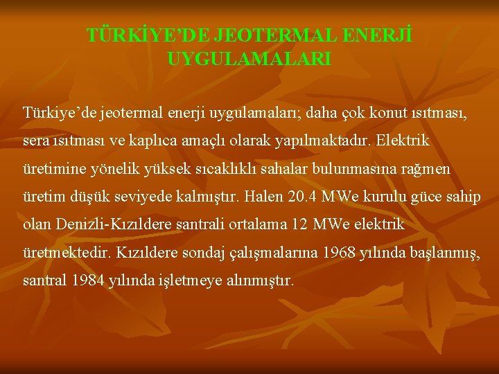 TÜRKİYE’DE JEOTERMAL ENERJİ UYGULAMALARI Türkiye’de jeotermal enerji uygulamaları; daha çok konut ısıtması, sera ısıtması