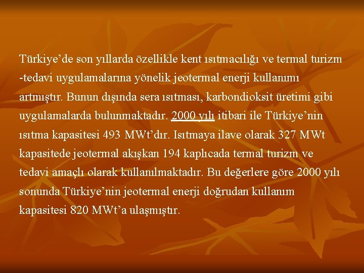 Türkiye’de son yıllarda özellikle kent ısıtmacılığı ve termal turizm -tedavi uygulamalarına yönelik jeotermal enerji