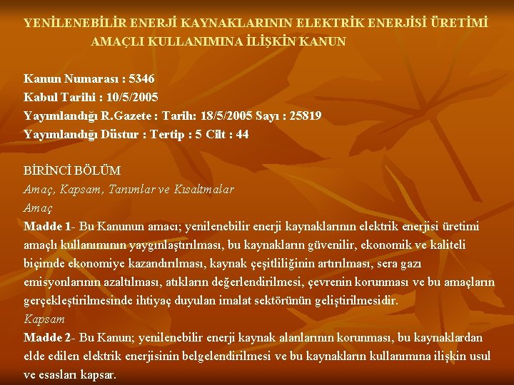 YENİLENEBİLİR ENERJİ KAYNAKLARININ ELEKTRİK ENERJİSİ ÜRETİMİ AMAÇLI KULLANIMINA İLİŞKİN KANUN Kanun Numarası : 5346