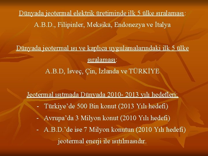 Dünyada jeotermal elektrik üretiminde ilk 5 ülke sıralaması: A. B. D. , Filipinler, Meksika,