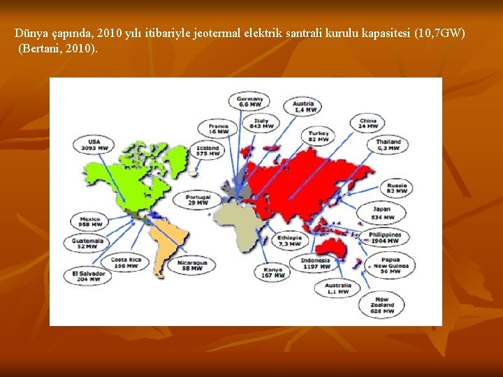 Dünya çapında, 2010 yılı itibariyle jeotermal elektrik santrali kurulu kapasitesi (10, 7 GW) (Bertani,