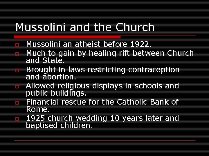 Mussolini and the Church o o o Mussolini an atheist before 1922. Much to