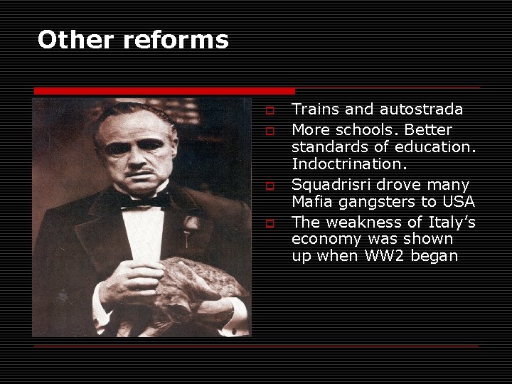 Other reforms o o Trains and autostrada More schools. Better standards of education. Indoctrination.