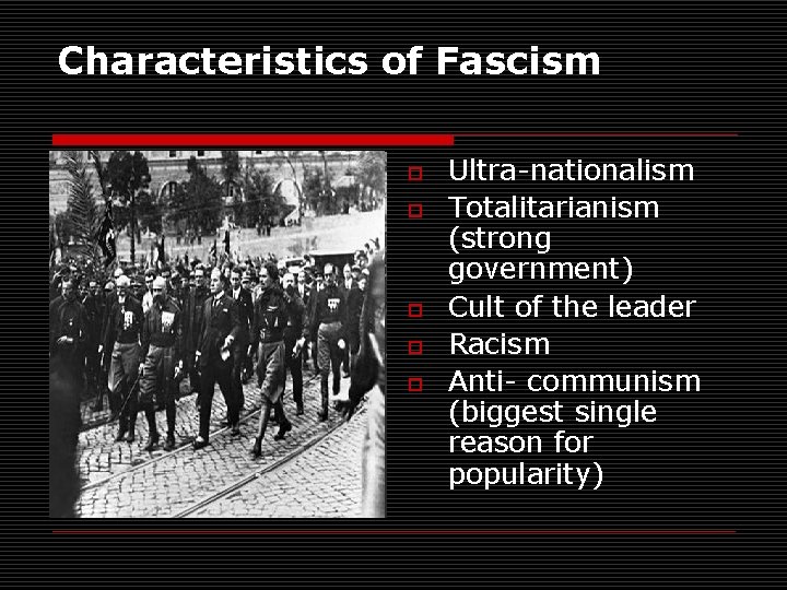 Characteristics of Fascism o o o Ultra-nationalism Totalitarianism (strong government) Cult of the leader