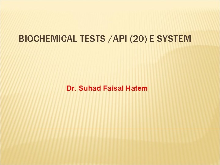 BIOCHEMICAL TESTS /API (20) E SYSTEM Dr. Suhad Faisal Hatem 