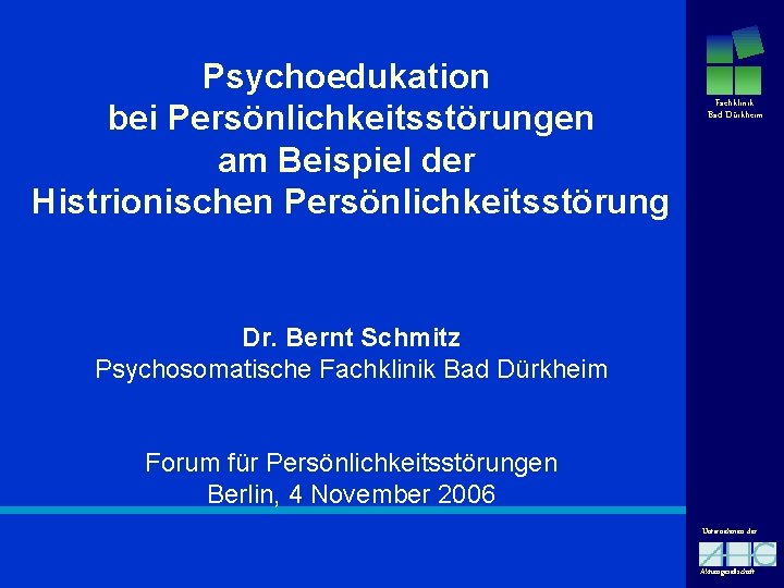Psychoedukation bei Persönlichkeitsstörungen am Beispiel der Histrionischen Persönlichkeitsstörung Fachklinik Bad Dürkheim Dr. Bernt Schmitz