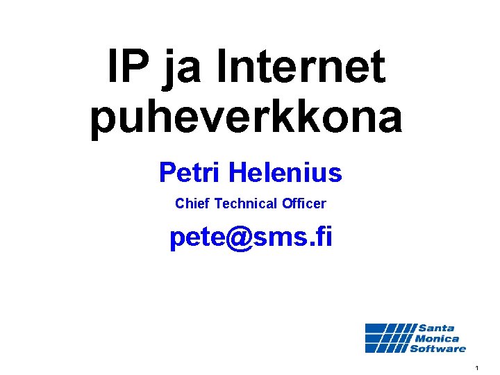 IP ja Internet puheverkkona Petri Helenius Chief Technical Officer pete@sms. fi 1 